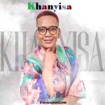 Khanyisa – Bethembe Igazi Le Mvana ft. Betusile Khanyisa