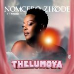 Nomcebo Zikode – Thelumoya Ft. Mthunzi Thelumoya